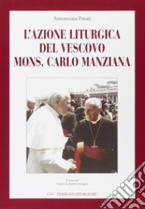 L'azione liturgica del vescovo mons. Carlo Manziana libro di Parati Annunciata