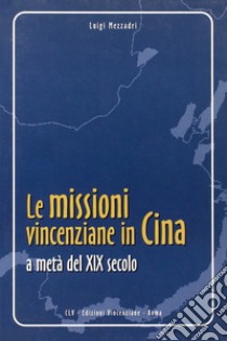 Le missioni vincenziane in Cina a metà del XIX secolo libro di Mezzadri Luigi