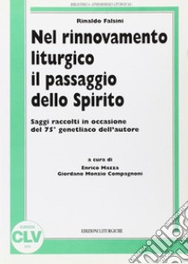 Nel rinnovamento liturgico il passaggio dello Spirito. Saggi raccolti in occasione del 75º genetliaco dell'autore libro di Falsini Rinaldo; Mazza E. (cur.); Compagnoni G. M. (cur.)