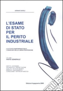 L'esame di Stato per il perito industriale. Le attività ingegneristiche e l'esercizio della libera professione libro di Barile Adriano