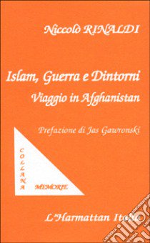 Islam, guerra e dintorni. Viaggio in Afghanistan libro di Rinaldi Niccolò