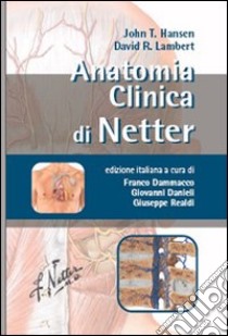 Anatomia clinica di Netter libro di Hansen John T.; Lambert David R.; Dammacco F. (cur.); Danieli G. (cur.); Realdi G. (cur.)