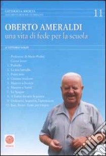 Oberto Ameraldi. Una vita di fede per la scuola libro di Volpi Vittorio