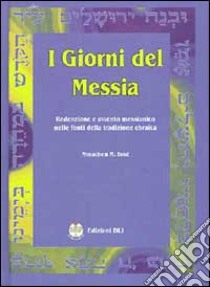 I giorni del Messia libro di Brod Menachem M.