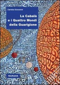 La cabalà e i quattro mondi della guarigione libro di Abravanel Daniela