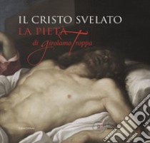 Il cristo svelato. La pietà di Girolamo Troppa libro di Ritarossi M. (cur.)