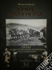 Gente anticolana. Fiuggi storie di mestieri scomparsi e di lavoratori libro di Ludovici Bruno; Baldassarre D. (cur.)