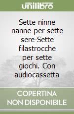 Sette ninne nanne per sette sere-Sette filastrocche per sette giochi. Con audiocassetta libro di Mutto Gianantonio - Benetti Raffaella - Ciresola Andrea