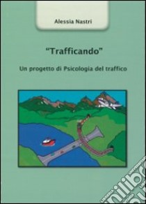 «Trafficando». Un progetto di psicologia del traffico libro di Nastri Alessia