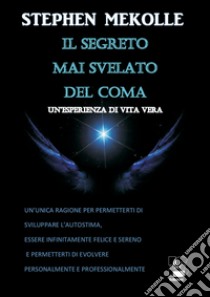 Il segreto mai svelato del coma. Un'esperienza di vita vera libro di Mekolle Stephen