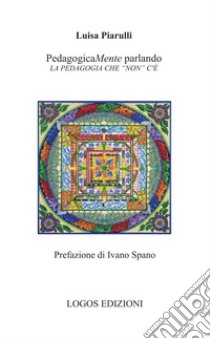 PedagogicaMente parlando. La pedagogia che «non» c'è libro di Piarulli Luisa