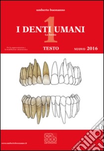 Denti umani. Tavole-Disegno tecnico. Per le Scuole superiori. Con e-book. Con espansione online (I). Vol. 1: La forma libro di Buonanno Umberto