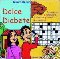 Dolce diabete. Impariamo a conoscere il diabete giocando e divertendoci libro di Di Leo Mauro