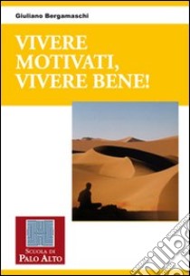 Vivere motivati, vivere bene! libro di Bergamaschi Giuliano