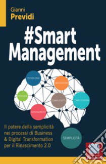 #Smart management. Il potere della semplicità nei processi di business & digital transformation per il rinascimento 2.0 libro di Previdi Gianni