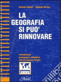 La geografia si può rinnovare. Introduzione pedagogico-didattica alla proiezione Peters libro di Nanni Antonio; Surian Alessio