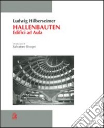 Hallen Bauten. Edifici ad aula libro di Hilberseimer Ludwig; Lanini L. (cur.); Maglio A. (cur.)