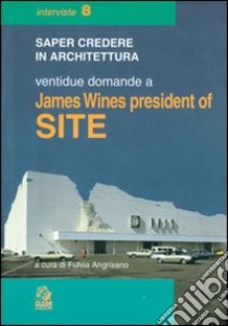 Ventidue domande a James Wines president of SITE libro di Angrisano F. (cur.)