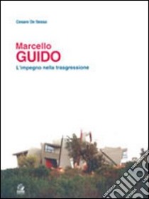 Marcello Guido. L'impegno nella trasgressione libro di De Sessa Cesare