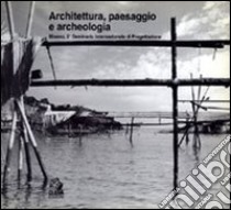 Architettura, paesaggio e archeologia. 2º Seminario internazionale di progettazione (Miseno) libro di Finaldi Russo C. (cur.); Ippolito F. (cur.); Maisto P. (cur.)