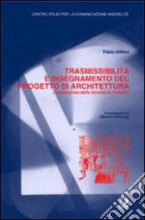 Trasmissibilità e insegnamento del progetto di architettura. L'esperienza della scuola di Palermo libro di Alfano Fabio