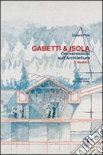 Gabetti & Isola. Conversazioni sull'architettura. Il mestiere libro di Piva Cesare