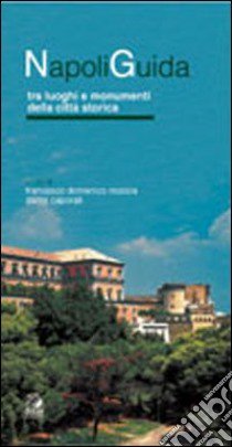 Napoliguida. Tra luoghi e monumenti della città storica libro di Moccia F. D. (cur.); Caporali D. (cur.)