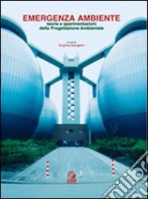 Emergenza ambiente. Teorie e sperimentazioni della progettazione ambientale libro di Gangemi V. (cur.)