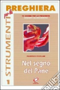 Nel segno del pane. 10 schemi per la preghiera davanti all'eucaristia libro di Crivellari Francesco; Fumagalli F. (cur.)