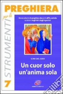 Un cuor solo, un'anima sola. Nove schemi di preghiera davanti all'eucaristia libro di Dal Cero Gino