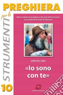 Io sono con te. Nove schemi di preghiera davanti all'eucaristia sul cammino di fede di Abramo libro di Dal Cero Gino