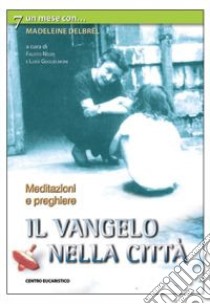 Il vangelo nella città. Un mese con Madeleine Delbrêl libro di Guglielmoni L. (cur.); Negri F. (cur.)