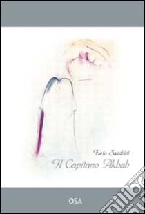 Il capitano Akhab libro di Sandrini Furio