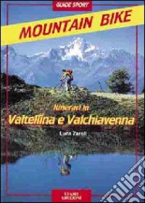 Itinerari di mountain-bike in Valtellina e Valchiavenna libro di Zaroli Luca; Genetti M. (cur.)