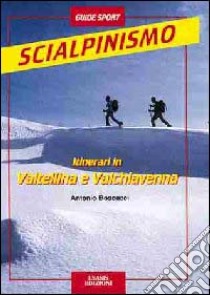 Itinerari di scialpinismo in Valchiavenna e in Valtellina libro di Boscacci Antonio