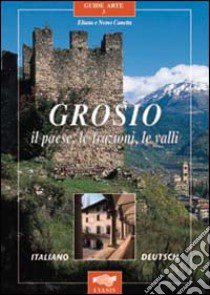 Grosio. Il paese, le frazioni, le valli libro di Canetta Nemo