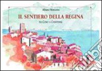 Il sentiero della regina. Da Como a Chiavenna 10 passeggiate lungo la sponda occidentale del lago di Como libro di Marcarini Albano