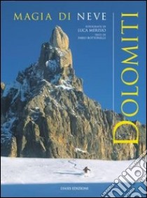 Dolomiti. Magia di neve-Winterzauber libro di Merisio Luca; Bottonelli Fabio