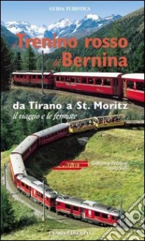 Il trenino rosso del Bernina. Da Tirano a St. Moritz, il viaggio e le fermate. Ediz. tedesca libro di Valli Laura; Pedrana Giovanna