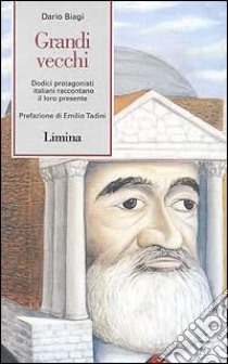 Grandi vecchi. Dodici protagonisti italiani raccontano il loro presente libro di Biagi Dario