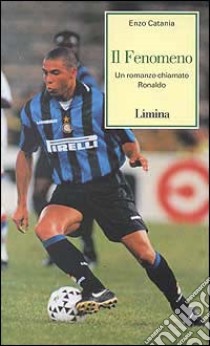 Il fenomeno. Un romanzo chiamato Ronaldo libro di Catania Enzo