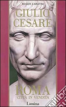 Giulio Cesare. Vol. 1: Roma città in vendita libro di Caratini Roger