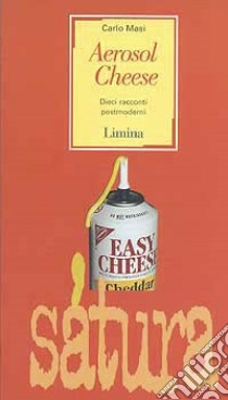 Aerosol Cheese. Dieci racconti postmoderni libro di Masi Carlo