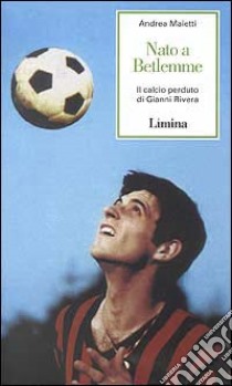 Nato a Betlemme. Il calcio perduto di Gianni Rivera libro di Maietti Andrea