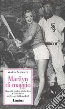 Marilyn Di Maggio. Quando la diva delle dive si innamorò dell'eroe di baseball libro di Schianchi Andrea