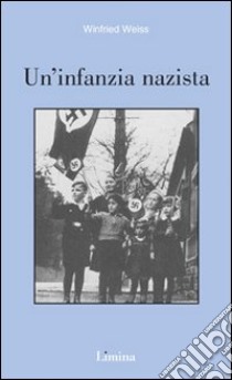 Un'infanzia nazista libro di Weiss Winfried