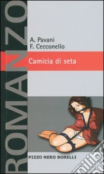 Camicia di seta libro di Pavani Alexandra; Cecconello Fabio