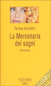 La mercenaria dei sogni libro di Giulietti Teresa