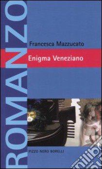 Enigma Veneziano libro di Mazzucato Francesca