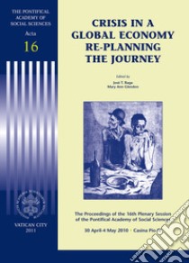 Crisis in a global economy re-planning the journey. The proceedings of the 16th plenary session libro di Raga J. T. (cur.); Glendon M. A. (cur.)